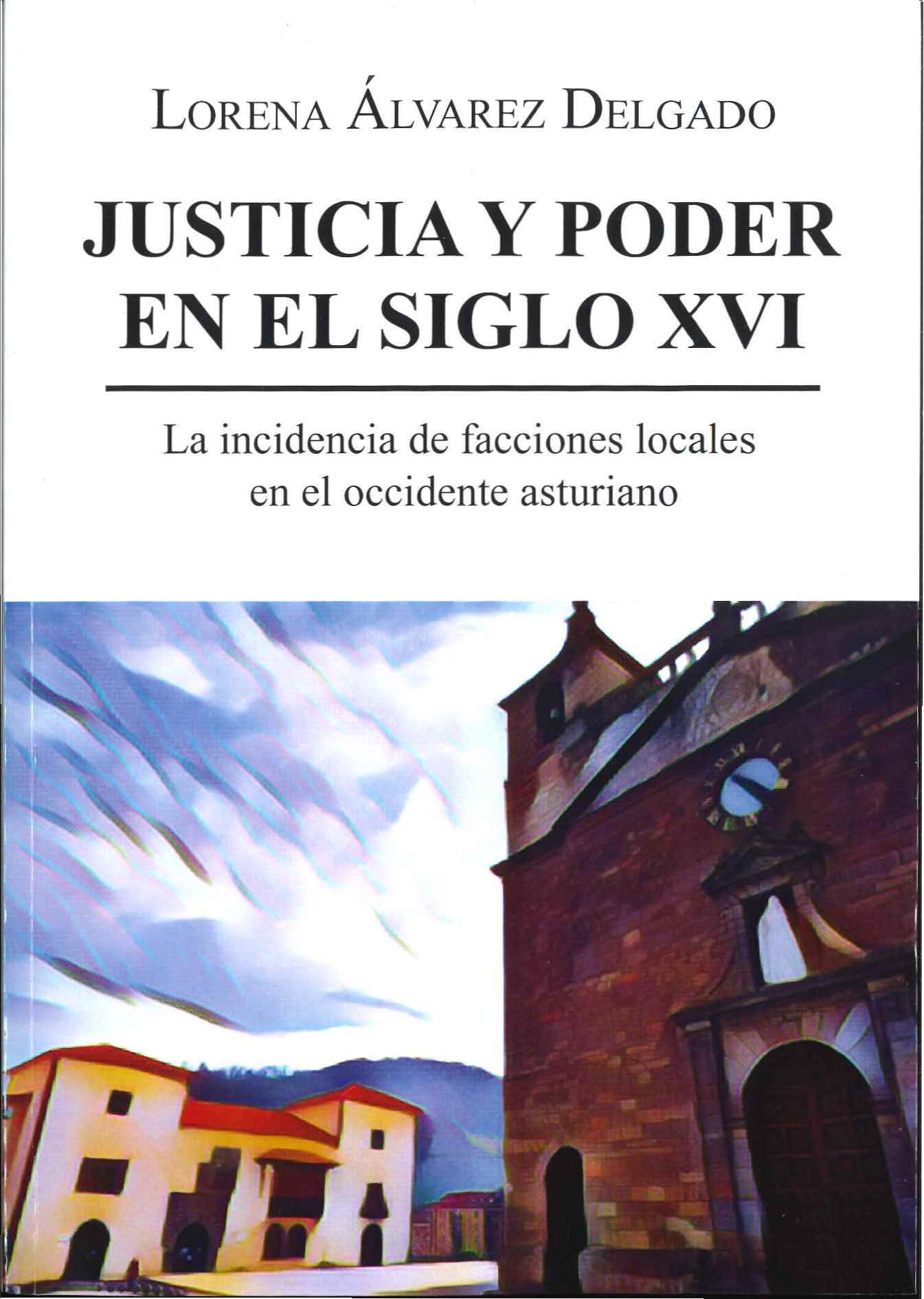 Portada del libro de Lorena Álvarez Delgado: "Justicia y poder en el Siglo XVI. La incidencia de facciones locales en el occidente asturiano"